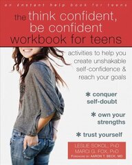 Think Confident, Be Confident Workbook for Teens: Activities to Help You Create Unshakable Self-Confidence and Reach Your Goals цена и информация | Самоучители | kaup24.ee