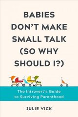 Babies Don't Make Small Talk (So Why Should I?): The Introvert's Guide to Surviving Parenthood цена и информация | Самоучители | kaup24.ee