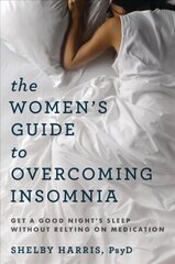 Women's Guide to Overcoming Insomnia: Get a Good Night's Sleep Without Relying on Medication hind ja info | Eneseabiraamatud | kaup24.ee