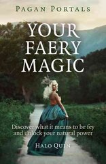 Pagan Portals Your Faery Magic Discover what it means to be fey and unlock your natural power цена и информация | Самоучители | kaup24.ee