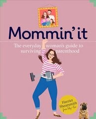 Mummin' It: Tips, Hacks & Advice on the Wins and Woes of Modern Motherhood цена и информация | Самоучители | kaup24.ee