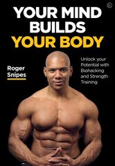 Your Mind Builds Your Body: Unlock your Potential with Biohacking and Strength Training New edition hind ja info | Eneseabiraamatud | kaup24.ee