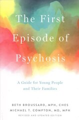 First Episode of Psychosis: A Guide for Young People and Their Families, Revised and Updated Edition hind ja info | Eneseabiraamatud | kaup24.ee