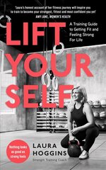 Lift Yourself: A Training Guide to Getting Fit and Feeling Strong for Life hind ja info | Eneseabiraamatud | kaup24.ee