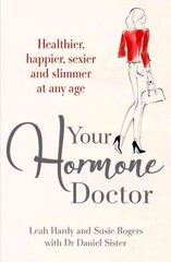 Your Hormone Doctor: Be healthier, happier, sexier and slimmer at any age hind ja info | Eneseabiraamatud | kaup24.ee