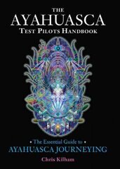 Ayahuasca Test Pilots Handbook: The Essential Guide to Ayahuasca Journeying цена и информация | Самоучители | kaup24.ee