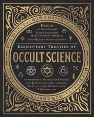 Elementary Treatise of Occult Science: Understanding the Theories and Symbols Used by the Ancients, the Alchemists, the Astrologers, the Freemasons, and the Kabbalists Annotated edition цена и информация | Самоучители | kaup24.ee