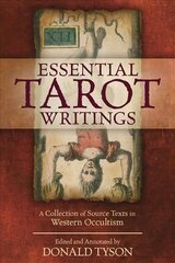 Essential Tarot Writings: A Collection of Source Texts in Western Occultism Annotated edition цена и информация | Самоучители | kaup24.ee