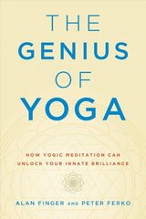 Genius of Yoga: How Yogic Meditation Can Unlock Your Innate Brilliance hind ja info | Eneseabiraamatud | kaup24.ee