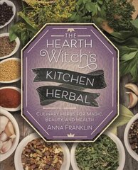 Hearth Witch's Kitchen Herbal: Culinary Herbs for Magic, Beauty, and Health цена и информация | Самоучители | kaup24.ee