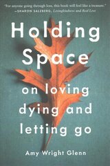 Holding Space: On Loving, Dying, and Letting Go цена и информация | Самоучители | kaup24.ee