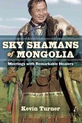 Sky Shamans of Mongolia: Meetings with Remarkable Healers цена и информация | Самоучители | kaup24.ee