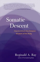 Somatic Descent: How to Unlock the Deepest Wisdom of the Body цена и информация | Самоучители | kaup24.ee