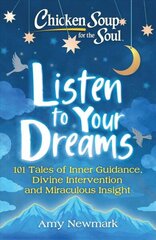 Chicken Soup for the Soul: Listen to Your Dreams: 101 Tales of Inner Guidance, Divine Intervention and Miraculous Insight hind ja info | Eneseabiraamatud | kaup24.ee