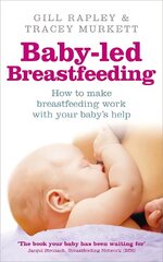 Baby-led Breastfeeding: How to make breastfeeding work - with your baby's help цена и информация | Самоучители | kaup24.ee