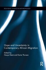 Hope and Uncertainty in Contemporary African Migration цена и информация | Книги по социальным наукам | kaup24.ee