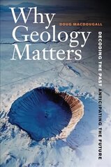 Why Geology Matters: Decoding the Past, Anticipating the Future hind ja info | Ühiskonnateemalised raamatud | kaup24.ee