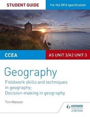 CCEA AS/A2 Unit 3 Geography Student Guide 3: Fieldwork skills; Decision-making цена и информация | Книги по социальным наукам | kaup24.ee