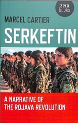 Serkeftin: A Narrative of the Rojava Revolution hind ja info | Ühiskonnateemalised raamatud | kaup24.ee