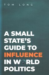 Small State's Guide to Influence in World Politics hind ja info | Ühiskonnateemalised raamatud | kaup24.ee