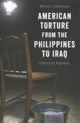 American Torture from the Philippines to Iraq: A Recurring Nightmare цена и информация | Книги по социальным наукам | kaup24.ee
