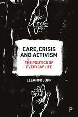 Care, Crisis and Activism: The Politics of Everyday Life цена и информация | Книги по социальным наукам | kaup24.ee