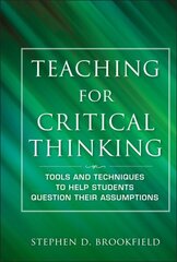 Teaching for Critical Thinking: Tools and Techniques to Help Students Question Their Assumptions hind ja info | Ühiskonnateemalised raamatud | kaup24.ee