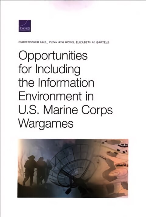 Opportunities for Including the Information Environment in U.S. Marine Corps Wargames hind ja info | Ühiskonnateemalised raamatud | kaup24.ee