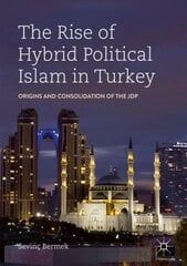 Rise of Hybrid Political Islam in Turkey: Origins and Consolidation of the JDP 1st ed. 2019 hind ja info | Ühiskonnateemalised raamatud | kaup24.ee