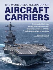 Aircraft Carriers, The World Encyclopedia of: An illustrated history of amphibious warfare and the landing crafts used by seabourne forces, from the Gallipoli campaign to the present day hind ja info | Ühiskonnateemalised raamatud | kaup24.ee