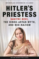 Hitler's Priestess: Savitri Devi, the Hindu-Aryan Myth, and Neo-Nazism hind ja info | Ühiskonnateemalised raamatud | kaup24.ee