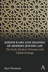 Joseph Karo and Shaping of Modern Jewish Law: The Early Modern Ottoman and Global Settings hind ja info | Ühiskonnateemalised raamatud | kaup24.ee