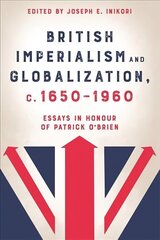 British Imperialism and Globalization, c. 1650-1960: Essays in Honour of Patrick O'Brien hind ja info | Ühiskonnateemalised raamatud | kaup24.ee