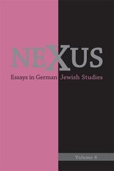 Nexus 6: Essays in German Jewish Studies hind ja info | Ühiskonnateemalised raamatud | kaup24.ee