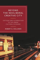 Beyond the Neoliberal Creative City: Critique and Alternatives in the Urban Cultural Economy hind ja info | Ühiskonnateemalised raamatud | kaup24.ee