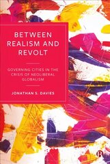 Between Realism and Revolt: Governing Cities in the Crisis of Neoliberal Globalism hind ja info | Ühiskonnateemalised raamatud | kaup24.ee