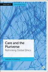 Care and the Pluriverse: Rethinking Global Ethics цена и информация | Книги по социальным наукам | kaup24.ee