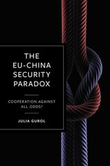EU-China Security Paradox: Cooperation Against All Odds? hind ja info | Ühiskonnateemalised raamatud | kaup24.ee