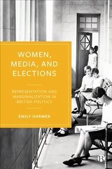 Women, Media, and Elections: Representation and Marginalization in British Politics цена и информация | Книги по социальным наукам | kaup24.ee