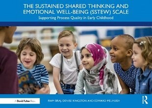 Sustained Shared Thinking and Emotional Well-being (SSTEW) Scale: Supporting Process Quality in Early Childhood цена и информация | Книги по социальным наукам | kaup24.ee