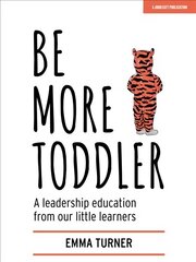 Be More Toddler: A leadership education from our little learners цена и информация | Книги по социальным наукам | kaup24.ee