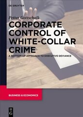 Corporate Control of White-Collar Crime: A Bottom-Up Approach to Executive Deviance hind ja info | Ühiskonnateemalised raamatud | kaup24.ee