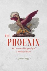 Phoenix: An Unnatural Biography of a Mythical Beast цена и информация | Книги по социальным наукам | kaup24.ee