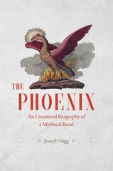 Phoenix: An Unnatural Biography of a Mythical Beast hind ja info | Ühiskonnateemalised raamatud | kaup24.ee