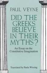 Did the Greeks Believe in Their Myths? An Essay on the Constitutive Imagination цена и информация | Книги по социальным наукам | kaup24.ee