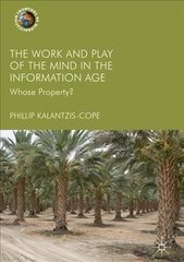 Work and Play of the Mind in the Information Age: Whose Property? 1st ed. 2018 hind ja info | Ühiskonnateemalised raamatud | kaup24.ee