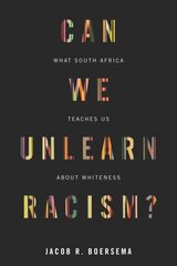 Can We Unlearn Racism?: What South Africa Teaches Us About Whiteness hind ja info | Ühiskonnateemalised raamatud | kaup24.ee