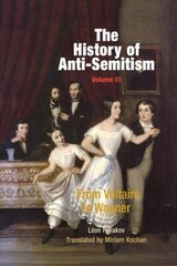 History of Anti-Semitism, Volume 3: From Voltaire to Wagner цена и информация | Книги по социальным наукам | kaup24.ee