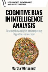 Belief, Bias and Intelligence: Improving Analytical Efforts for National Intelligence цена и информация | Книги по социальным наукам | kaup24.ee