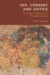 Sex, Consent and Justice: A New Feminist Framework hind ja info | Ühiskonnateemalised raamatud | kaup24.ee